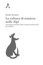 La cultura di miniera nelle Alpi. Autorappresentazione della categoria professionale dei minatori