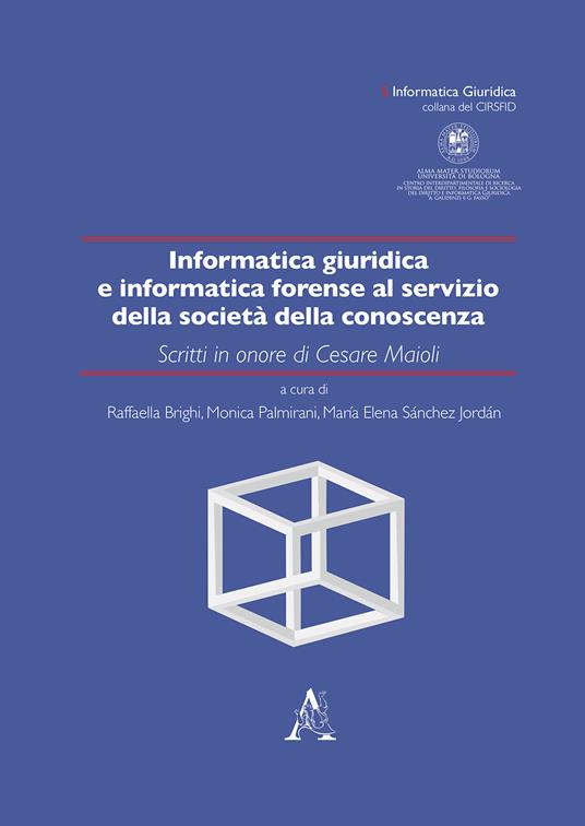 Informatica giuridica e informatica forense al servizio della società della conoscenza. Scritti in onore di Cesare Maioli - copertina