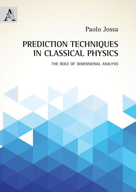 Prediction techniques in classical physics. The role of dimensional analysis - Paolo Jossa - copertina