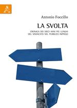 La svolta. Cronaca dei dieci anni più lunghi del sindacato nel pubblico impiego