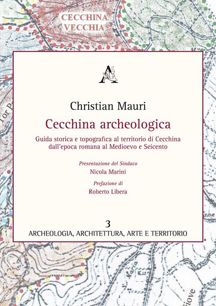 Cecchina archeologica. Guida storica e topografica al territorio di Cecchina dall'epoca romana al medioevo e Seicento - Christian Mauri - copertina