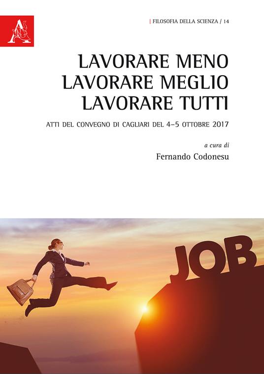 Lavorare meno, lavorare meglio, lavorare tutti. Atti del convegno (Cagliari, 4-5 ottobre 2017) - copertina