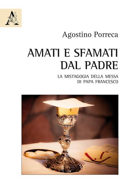 Amati e sfamati dal Padre. La mistagogia della messa di papa Francesco - Agostino Porreca - copertina