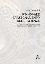 Rinnovare l'insegnamento delle scienze. Aspetti storici, epistemologici, psicologici, pedagogici e didattici