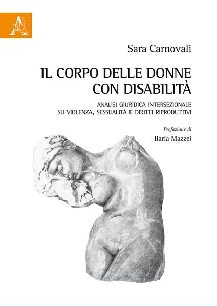 Il corpo delle donne con disabilità. Analisi giuridica intersezionale su violenza, sessualità e diritti riproduttivi - Sara Carnovali - copertina