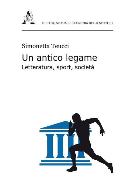 Un antico legame. Letteratura, sport, società - Simonetta Teucci - copertina