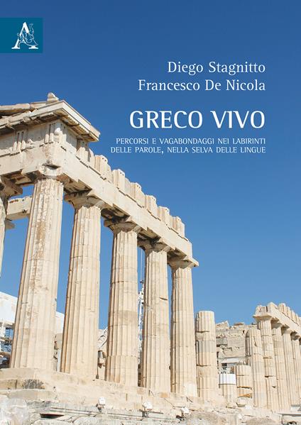 Greco vivo. Percorsi e vagabondaggi nei labirinti delle parole, nella selva delle lingue - Francesco De Nicola,Diego Stagnitto - copertina