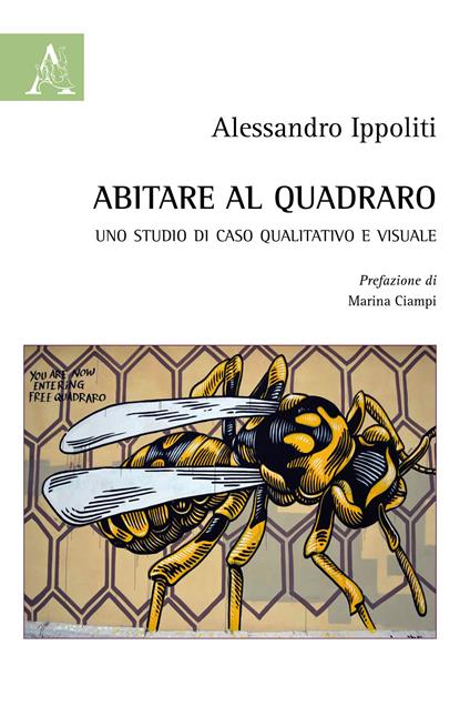 Abitare al Quadraro. Uno studio di caso qualitativo e visuale - Alessandro Ippoliti - copertina