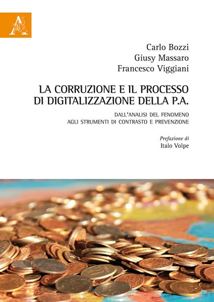 La corruzione e il processo di digitalizzazione della P.A. Dall'analisi del fenomeno agli strumenti di contrasto e prevenzione - Carlo Bozzi,Giusy Massaro,Francesco Viggiani - copertina