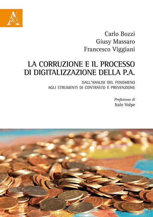 La corruzione e il processo di digitalizzazione della P.A. Dall'analisi del fenomeno agli strumenti di contrasto e prevenzione - Carlo Bozzi,Giusy Massaro,Francesco Viggiani - copertina