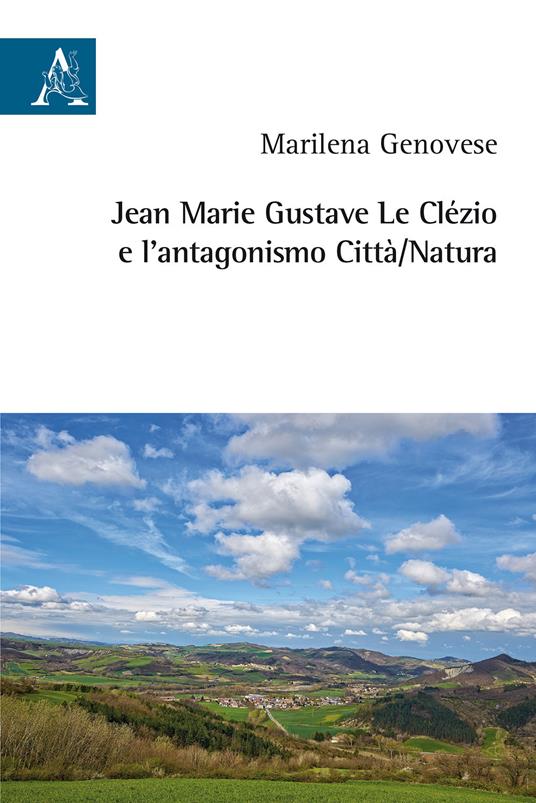 Jean Marie Gustave Le Clézio e l'antagonismo città/natura - Marilena Genovese - copertina