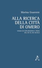 Alla ricerca della città di Omero. Viaggi ed esplorazioni a Troia dal XVI al XIX secolo