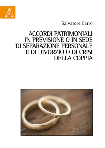 Accordi patrimoniali in previsione o in sede di separazione personale o di divorzio o di crisi della coppia - Salvatore Carro - copertina