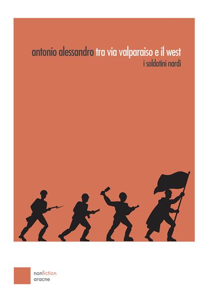 Tra via Valparaiso e il West. I soldatini Nardi - Antonio Alessandro - copertina