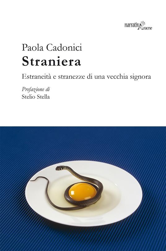 Straniera. Estraneità e stranezze di una vecchia signora - Paola Cadonici - copertina