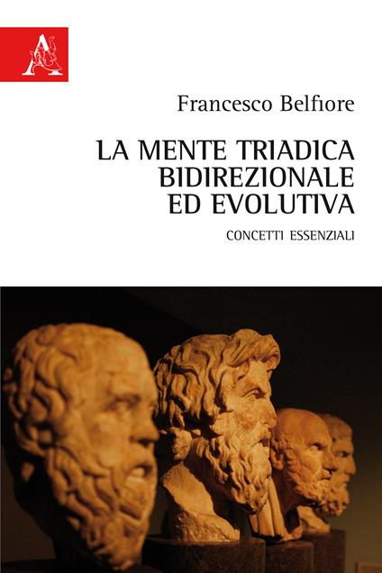 La mente triadica, bidirezionale ed evolutiva. Concetti essenziali - Francesco Belfiore - copertina