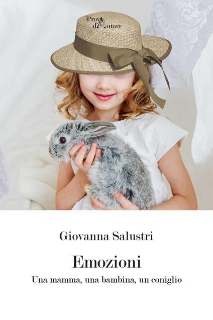 Emozioni. Una mamma, una bambina, un coniglio - Giovanna Salustri - copertina