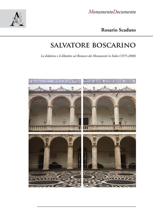 Salvatore Boscarino. La didattica e il dibattito sul restauro dei monumenti in Italia (1975-2000) - Rosario Scaduto - copertina