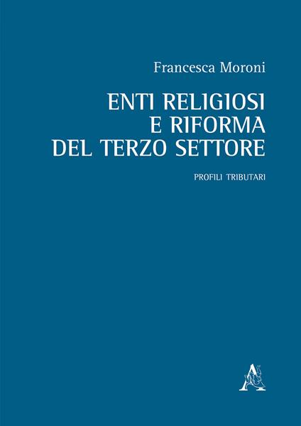 Enti religiosi e riforma del terzo settore. Profili tributari - Francesca Moroni - copertina