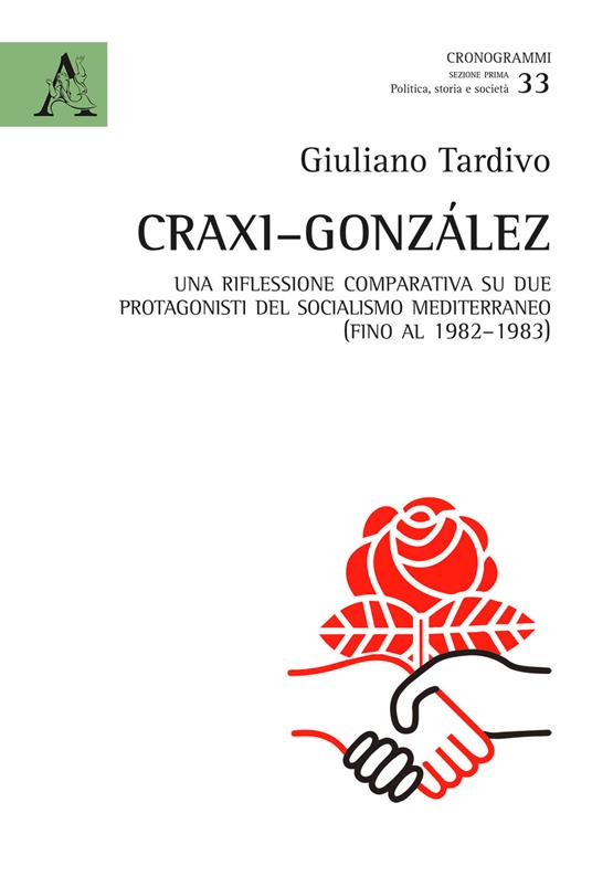 Craxi-González. Una riflessione comparativa su due protagonisti del socialismo mediterraneo (fino al 1982-1983) - Giuliano Tardivo - copertina