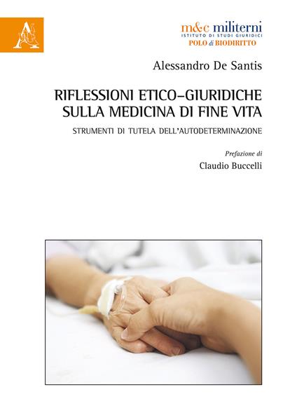 Riflessioni etico-giuridiche sulla medicina di fine vita. Strumenti di tutela dell'autodeterminazione - Alessandro De Santis - copertina