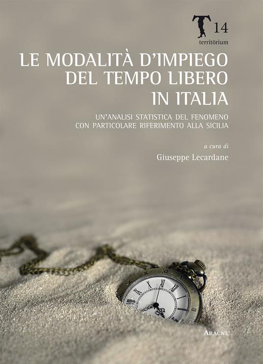 Le modalità d'impiego del tempo libero in Italia. Un'analisi statistica del fenomeno con particolare riferimento alla Sicilia - copertina