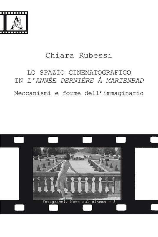 Lo spazio cinematografico in L'année dernière à Marienbad. Meccanismi e forme dell'immaginario - Chiara Rubessi - copertina