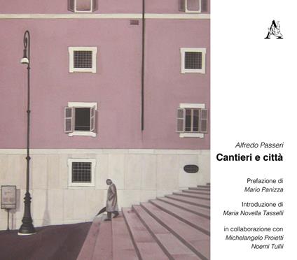 Cantieri e città - Alfredo Passeri,Michelangelo Proietti,Noemi Tullii - copertina