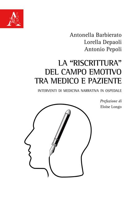 La «riscrittura» del campo emotivo tra medico e paziente. Interventi di medicina narrativa in ospedale - Antonella Barbierato,Lorella Depaoli,Antonio Pepoli - copertina