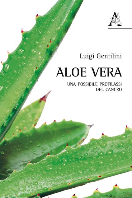 Aloe vera. Una possibile profilassi del cancro - Luigi Gentilini - copertina