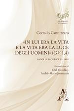 «In Lui era la vita e la vita era la luce degli uomini» (Gv 1,4). Saggi di bioetica filiale