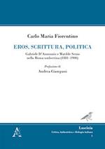 Eros, scrittura, politica. Gabriele D'Annunzio e Matilde Serao nella Roma umbertina (1881-1900)