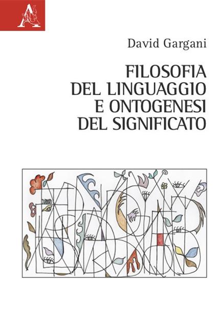Filosofia del linguaggio e ontogenesi del significato - David Gargani - copertina