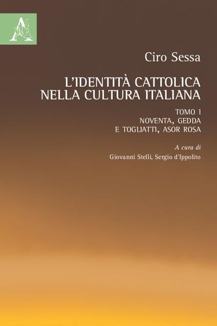 L' identità cattolica nella cultura italiana. Vol. 1: Noventa, Gedda e Togliatti, Asor Rosa. - Ciro Sessa - copertina