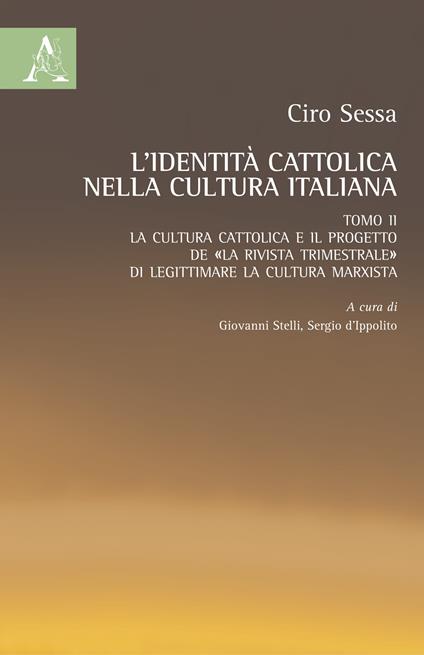 L' identità cattolica nella cultura italiana. Vol. 2: cultura cattolica e il progetto de «La rivista trimestrale» di legittimare la cultura marxista, La. - Ciro Sessa - copertina