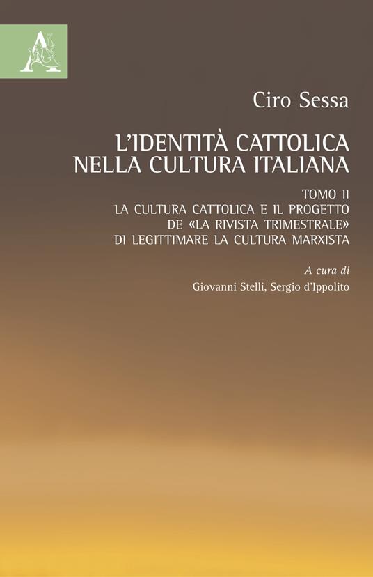 L' identità cattolica nella cultura italiana. Vol. 2: cultura cattolica e il progetto de «La rivista trimestrale» di legittimare la cultura marxista, La. - Ciro Sessa - copertina