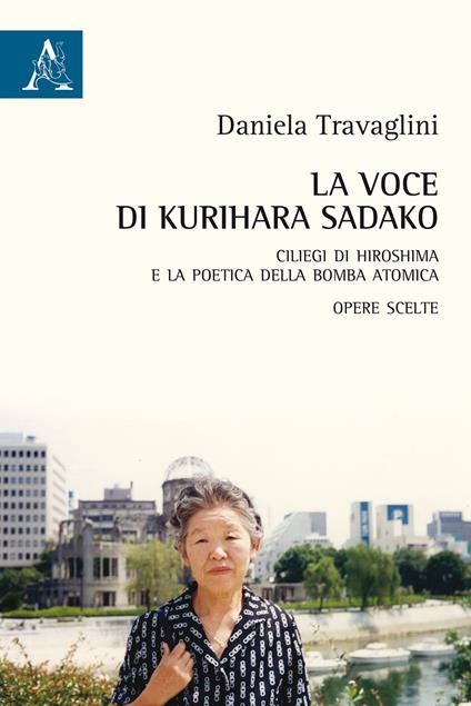 La voce di Kurihara Sadako. Ciliegi di Hiroshima e la poetica della bomba atomica - Daniela Travaglini - copertina