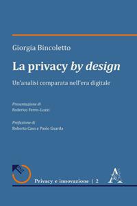 La privacy by design. Un'analisi comparata nell'era digitale - Giorgia Bincoletto - copertina