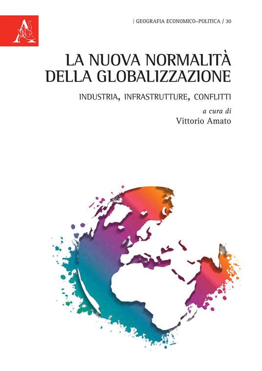 La nuova normalità della globalizzazione. Industria, infrastrutture, conflitti - copertina