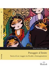 Passaggio al limite. Storia di un viaggio tra realtà e immaginazione - Vincenzo Villani - copertina