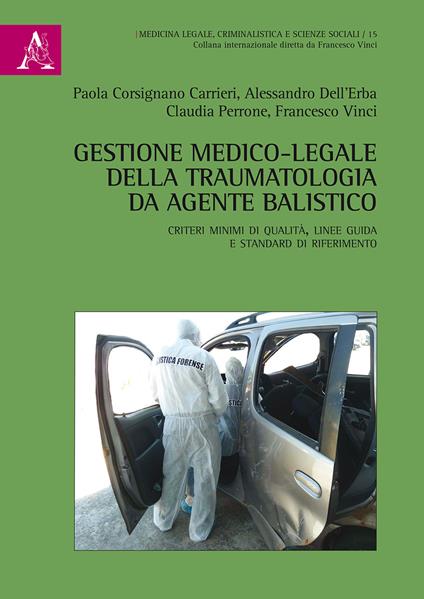 Gestione medico-legale della traumatologia da agente balistico. Criteri minimi di qualità, linee guida e standard di riferimento - Paola Corsignano Carrieri,Alessandro Dell'Erba,Claudia Perrone - copertina