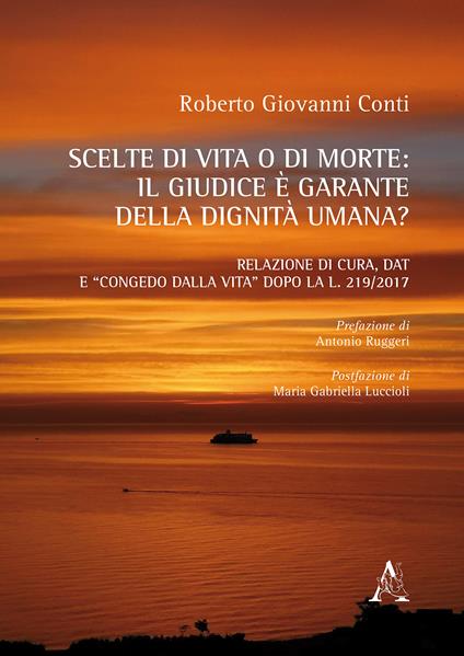 Scelte di vita o di morte: il giudice è garante della dignità umana? Relazione di cura, DAT e «congedo dalla vita» dopo la l. 2019/2017 - Roberto Giovanni Conti - copertina