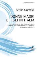 Donne madri e figli in Italia. Dalle Opere Pie alle origini, avvento e sviluppo dell'Opera Nazionale maternità e infanzia (1860-1945)