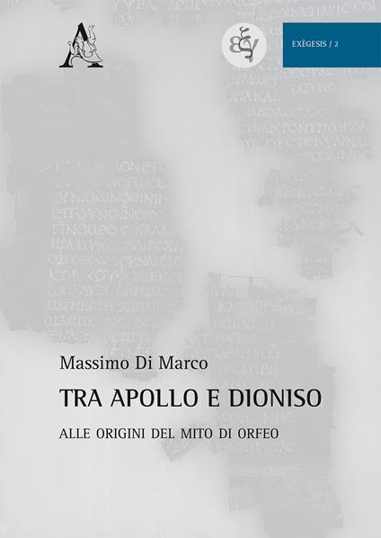 Tra Apollo e Dioniso. Alle origini del mito di Orfeo - Massimo Di Marco - copertina