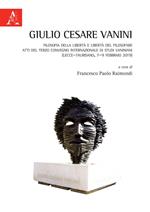 Giulio Cesare Vanini. Filosofia della libertà e libertà del filosofare. Atti del Terzo Convegno Internazionale di Studi (Lecce-Taurisano, 7-9 febbraio 2019)