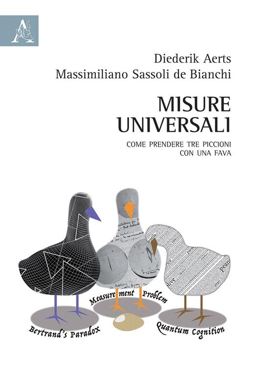 Misure universali. Come prendere tre piccioni con una fava - Massimiliano Sassoli De Bianchi,Diederik Aerts - copertina