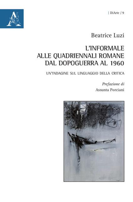 L' informale alle Quadriennali romane dal dopoguerra al 1960. Un'indagine sul linguaggio della critica - Beatrice Luzi - copertina