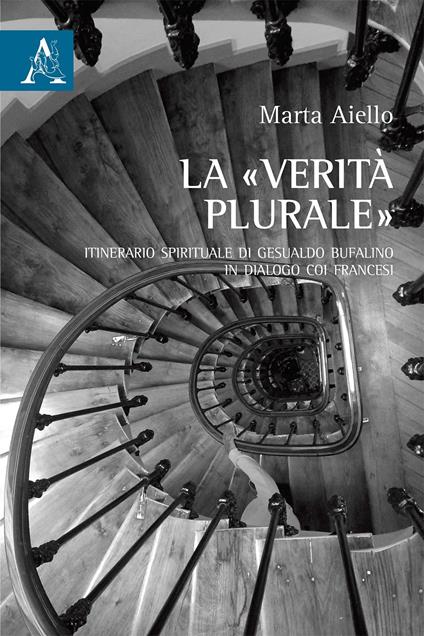 La «verità plurale». Itinerario spirituale di Gesualdo Bufalino in dialogo coi francesi - Marta Aiello - copertina