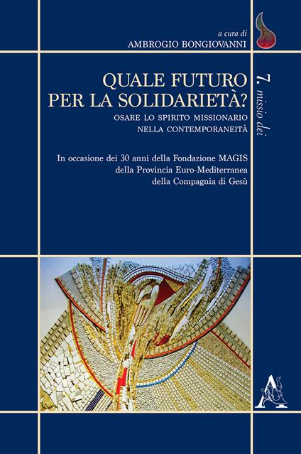 Quale futuro per la solidarietà? Osare lo spirito missionario nella contemporaneità. In occasione dei 30 anni della Fondazione MAGIS della Provincia Euro-Mediterrane - copertina