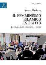 Il femminismo islamico in Egitto. Donne, religione e giustizia di genere
